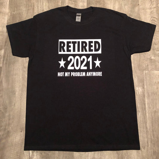 Funny Retirement Gifts, I'm Retired Shirt, Not my Problem Anymore, Sarcastic Retirement Gift, Funny Grandpa Shirt, Gifts, Retirement Party